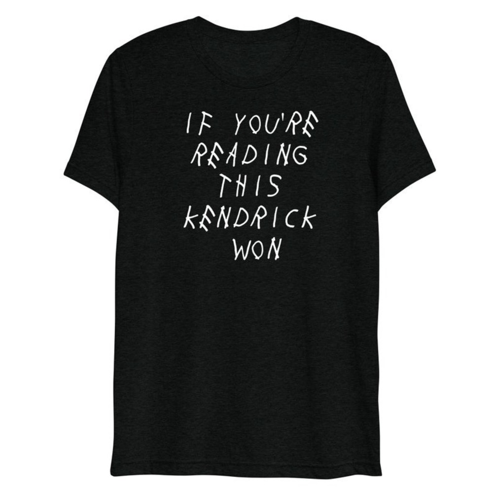 If Youre Reading This Kendrick Won T-shirt